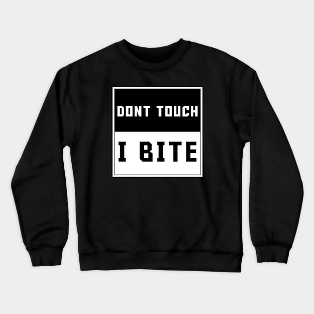 Dont Touch I Bite Crewneck Sweatshirt by Qkibrat